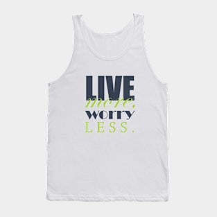 Live more, worry less Tank Top